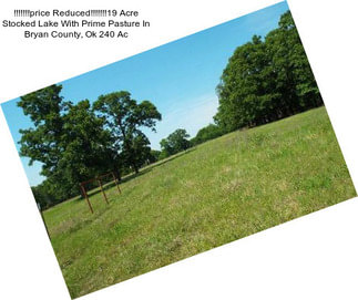 !!!!!!!price Reduced!!!!!!!19 Acre Stocked Lake With Prime Pasture In Bryan County, Ok 240 Ac