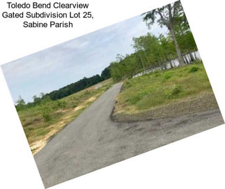 Toledo Bend Clearview Gated Subdivision Lot 25, Sabine Parish