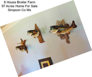 6 House Broiler Farm 97 Acres Home For Sale Simpson Co Ms