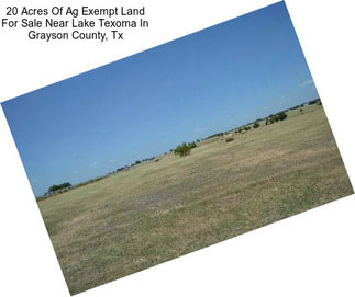 20 Acres Of Ag Exempt Land For Sale Near Lake Texoma In Grayson County, Tx