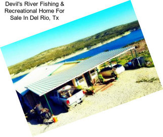 Devil\'s River Fishing & Recreational Home For Sale In Del Rio, Tx