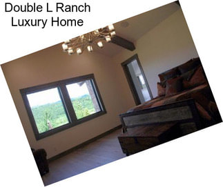 Double L Ranch Luxury Home