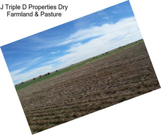 J Triple D Properties Dry Farmland & Pasture