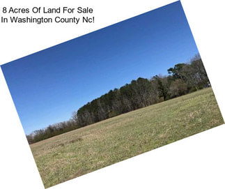 8 Acres Of Land For Sale In Washington County Nc!