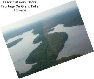 Black Cat Point Shore Frontage On Grand Falls Flowage