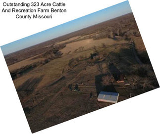Outstanding 323 Acre Cattle And Recreation Farm Benton County Missouri