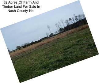 32 Acres Of Farm And Timber Land For Sale In Nash County Nc!