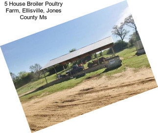 5 House Broiler Poultry Farm, Ellisville, Jones County Ms