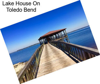 Lake House On Toledo Bend