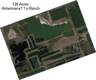 128 Acres -fishermanas Ranch