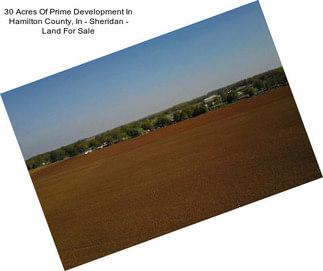 30 Acres Of Prime Development In Hamilton County, In - Sheridan - Land For Sale