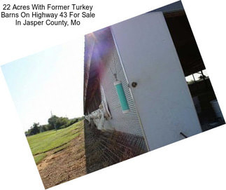 22 Acres With Former Turkey Barns On Highway 43 For Sale In Jasper County, Mo