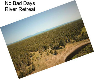 No Bad Days River Retreat