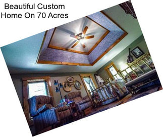 Beautiful Custom Home On 70 Acres