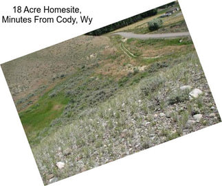 18 Acre Homesite, Minutes From Cody, Wy