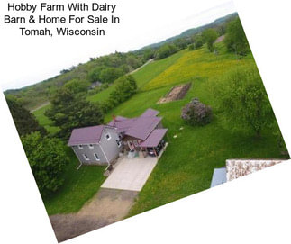 Hobby Farm With Dairy Barn & Home For Sale In Tomah, Wisconsin