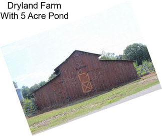 Dryland Farm With 5 Acre Pond