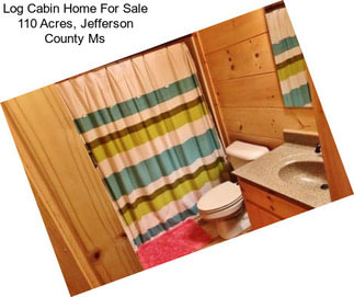 Log Cabin Home For Sale 110 Acres, Jefferson County Ms