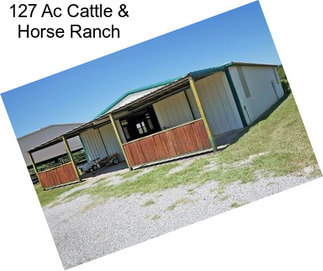 127 Ac Cattle & Horse Ranch