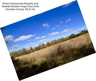 Prime Commercial Property Just Outside Western Hugo City Limits Choctaw County, Ok 21 Ac