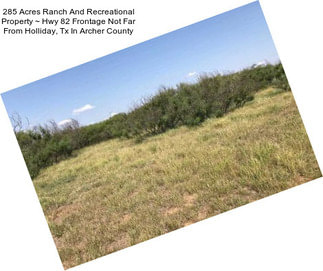 285 Acres Ranch And Recreational Property ~ Hwy 82 Frontage Not Far From Holliday, Tx In Archer County