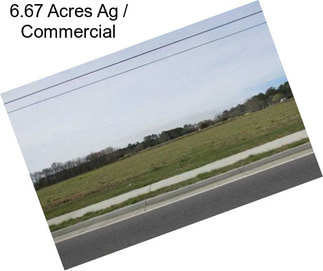 6.67 Acres Ag / Commercial