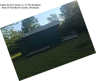 Cabin On 8.21 Acres +/- In The Scotland Area Of Van Buren County, Arkansas