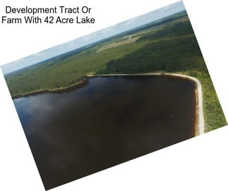Development Tract Or Farm With 42 Acre Lake