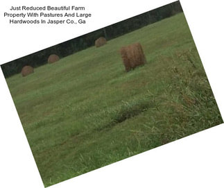 Just Reduced Beautiful Farm Property With Pastures And Large Hardwoods In Jasper Co., Ga