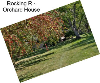 Rocking R - Orchard House