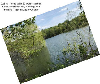 228 +/- Acres With 22 Acre Stocked Lake. Recreational, Hunting And Fishing Tract In Maury County