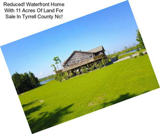 Reduced! Waterfront Home With 11 Acres Of Land For Sale In Tyrrell County Nc!