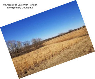 10 Acres For Sale With Pond In Montgomery County Ks
