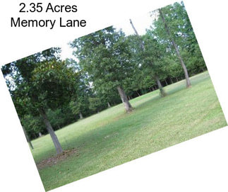 2.35 Acres Memory Lane