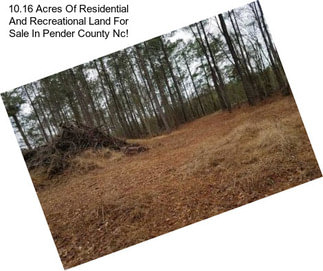 10.16 Acres Of Residential And Recreational Land For Sale In Pender County Nc!