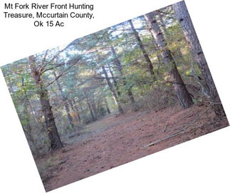 Mt Fork River Front Hunting Treasure, Mccurtain County, Ok 15 Ac