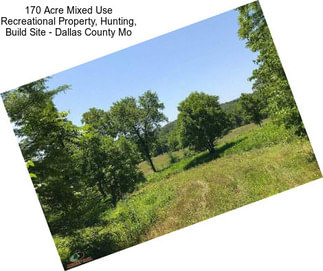 170 Acre Mixed Use Recreational Property, Hunting, Build Site - Dallas County Mo