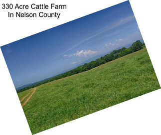 330 Acre Cattle Farm In Nelson County