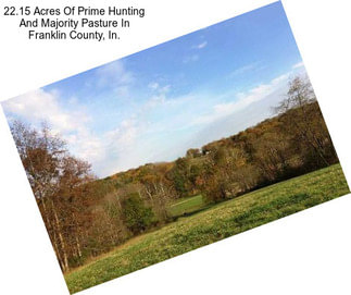 22.15 Acres Of Prime Hunting And Majority Pasture In Franklin County, In.