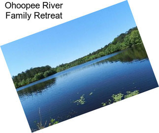Ohoopee River Family Retreat