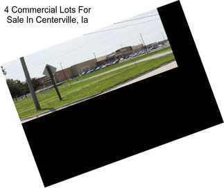 4 Commercial Lots For Sale In Centerville, Ia