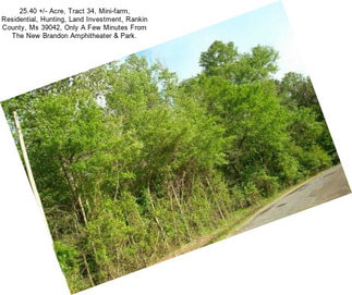 25.40 +/- Acre, Tract 34, Mini-farm, Residential, Hunting, Land Investment, Rankin County, Ms 39042, Only A Few Minutes From The New Brandon Amphitheater & Park.