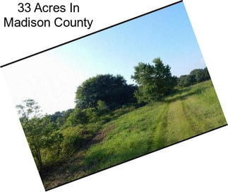 33 Acres In Madison County