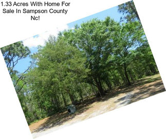 1.33 Acres With Home For Sale In Sampson County Nc!