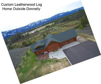 Custom Leatherwood Log Home Outside Donnelly