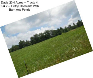 Davis 20.4 Acres -- Tracts 4, 6 & 7 -- Hilltop Homesite With Barn And Ponds