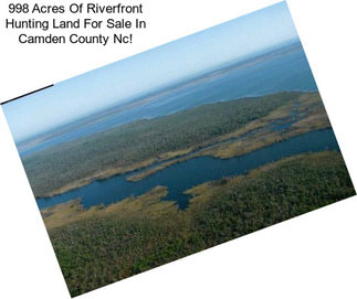998 Acres Of Riverfront Hunting Land For Sale In Camden County Nc!