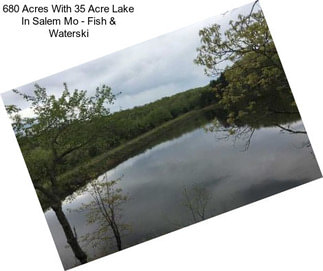 680 Acres With 35 Acre Lake In Salem Mo - Fish & Waterski