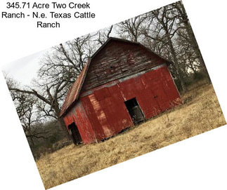 345.71 Acre Two Creek Ranch - N.e. Texas Cattle Ranch