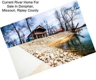 Current River Home For Sale In Doniphan, Missouri, Ripley County